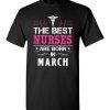 $18.95 – The best Nurses are born in March Proud Nurse Birthday Funny T-Shirt