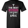 $18.95 – The best Nurses are born in April Proud Nurse Birthday Funny T-Shirt