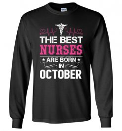 $23.95 – The best Nurses are born in October Proud Nurse Birthday Funny Long Sleeve T-Shirt