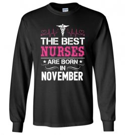 $23.95 – The best Nurses are born in November Proud Nurse Birthday Funny Long Sleeve T-Shirt