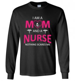 $23.95 – Funny Nurse Mom Graphic Quote T-Shirts saying I'm a Mom and a Nurse Nothing Scares Me Long Sleeve T-Shirt