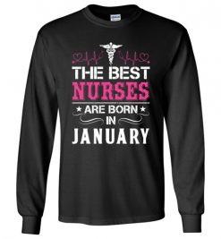 $23.95 – The best Nurses are born in January Proud Nurse Birthday Funny Long Sleeve T-Shirt