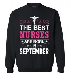 $29.95 – The best Nurses are born in September Proud Nurse Birthday Funny Sweatshirt