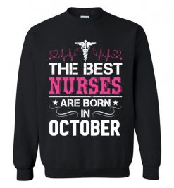 $29.95 – The best Nurses are born in October Proud Nurse Birthday Funny Sweatshirt