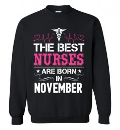 $29.95 – The best Nurses are born in November Proud Nurse Birthday Funny Sweatshirt