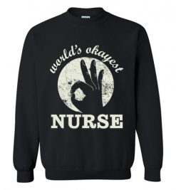 $29.95 – Funny Nurse Graphic Quote T-Shirts saying World's Okayest Nurse Sweatshirt