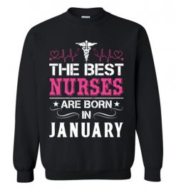 $29.95 – The best Nurses are born in January Proud Nurse Birthday Funny Sweatshirt