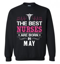 $29.95 – The best Nurses are born in May Proud Nurse Birthday Funny Sweatshirt