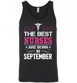 $24.95 – The best Nurses are born in September Proud Nurse Birthday Funny Unisex Tank