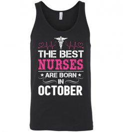 $24.95 – The best Nurses are born in October Proud Nurse Birthday Funny Unisex Tank