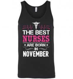 $24.95 – The best Nurses are born in November Proud Nurse Birthday Funny Unisex Tank