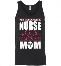 $24.95 – Funny Nurse Mom Graphic Quote T-Shirts saying My Favorite Nurse Calls Me Mom Unisex Tank