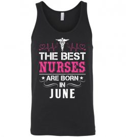 $24.95 – The best Nurses are born in June Proud Nurse Birthday Funny Unisex Tank