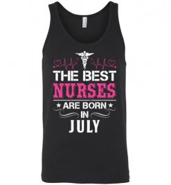 $24.95 – The best Nurses are born in July Proud Nurse Birthday Funny Unisex Tank