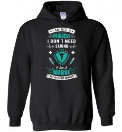 $32.95 – Funny Nurse Graphic Quote T-Shirts saying I'm not a princess, I don't need saving, I'm a nurse funny Hoodie