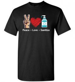 $18.95 – Peace Love Sanitize Stay Healthy 2020 Funny T-Shirt