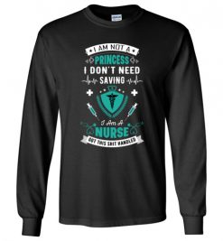 $23.95 – Funny Nurse Graphic Quote T-Shirts saying I'm not a princess, I don't need saving, I'm a nurse funny Long Sleeve T-Shirt