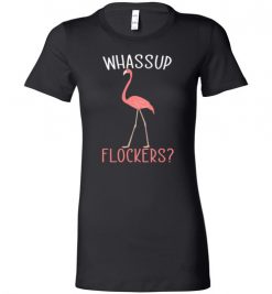 $19.95 – Whassup flockers funny Flamingo Funny Lady T-Shirt