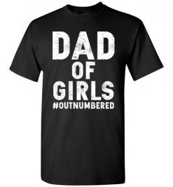 $18.95 – Dad of Girls Outnumbered Funny Father funny T-Shirt