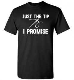 $18.95 – Funny Sewing Shirts: Just the Tip I Promise T-Shirt