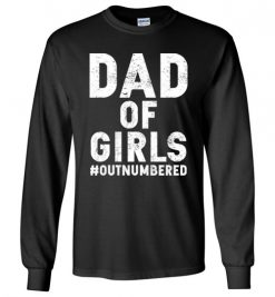 $23.95 – Dad of Girls Outnumbered Funny Father funny Long Sleeve Shirt