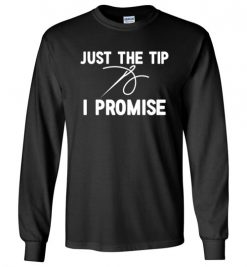 $23.95 – Funny Sewing Shirts: Just the Tip I Promise Long Sleeve T-Shirt