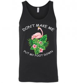 $24.95 – Don't make me put my foot down Funny Flamingo Unisex Tank