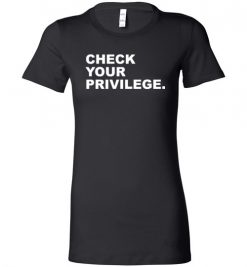 $19.95 – Check your Privilege Shirt Gift for Feminism, Girl Power, Protest Lady T-Shirt