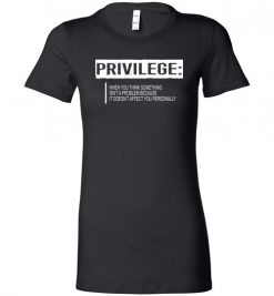 $19.95 – Privilege Definition T-Shirt, Civil Rights Tee, Equality Lady T-Shirt