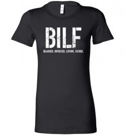 $19.95 – BILF: Bearded Involved Loving Father Funny Lady T-Shirt