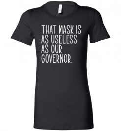 $19.95 – Funny 2020 Shirts: That mask is as useless as our Governor Lady T-Shirt