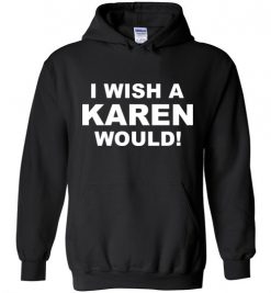 $32.95 – I wish a Karen would Hoodie