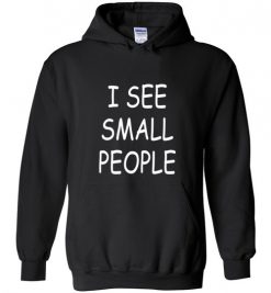 $32.95 – I See Small People Funny Shirts for Big Tall Guys Hoodie