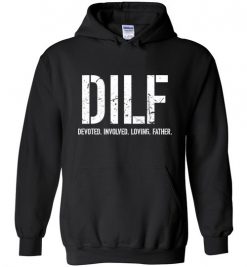 $32.95 – DILF: Devoted Involved Loving Father Funny Hoodie