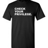 $18.95 – Check your Privilege Shirt Gift for Feminism, Girl Power, Protest T-Shirt