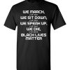 $18.95 – We March, We Speak Up, Y'all Mad, We Die, Y'all Silent Black Lives Matter T-Shirt