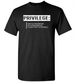 $18.95 – Privilege Definition T-Shirt, Civil Rights Tee, Equality T-Shirt