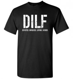 $18.95 – DILF: Devoted Involved Loving Father Funny T-Shirt