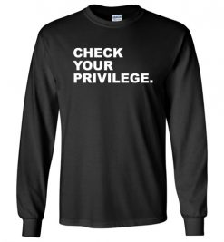 $23.95 – Check your Privilege Shirt Gift for Feminism, Girl Power, Protest Long Sleeve T-Shirt