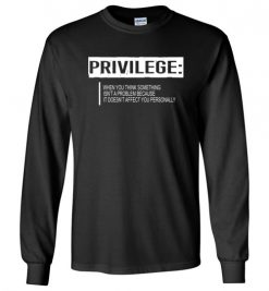 $23.95 – Privilege Definition T-Shirt, Civil Rights Tee, Equality Long sleeve T-Shirt