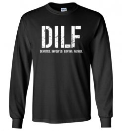 $23.95 – DILF: Devoted Involved Loving Father Funny Long Sleeve T-Shirt