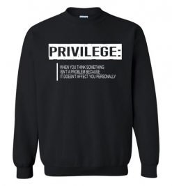 $29.95 – Privilege Definition T-Shirt, Civil Rights Tee, Equality Sweatshirt