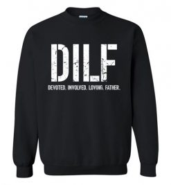 $29.95 – DILF: Devoted Involved Loving Father Funny Sweatshirt