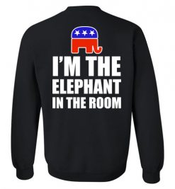 $29.95 – I am elephant in the room funny Republic Politic Sweatshirt