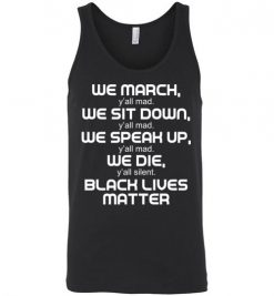 $24.95 – We March, We Speak Up, Y'all Mad, We Die, Y'all Silent Black Lives Matter Unisex Tank