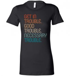 $19.95 – Cool Retro Get in Good Necessary Trouble Social Justice Lady T-Shirt