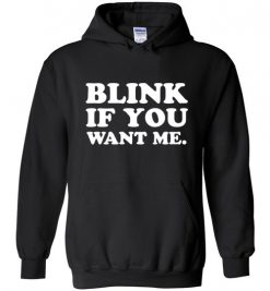 $32.95 – Blink if you want me funny quote Hoodie