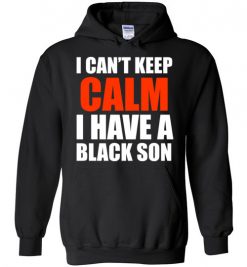 $32.95 – I Can't keep calm I have A black son black lives matter BLM Hoodie