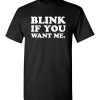 $18.95 – Blink if you want me funny quote T-Shirt