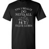 $18.95 – Yes I Really Do Need All These Lures Funny Fishing T-Shirt